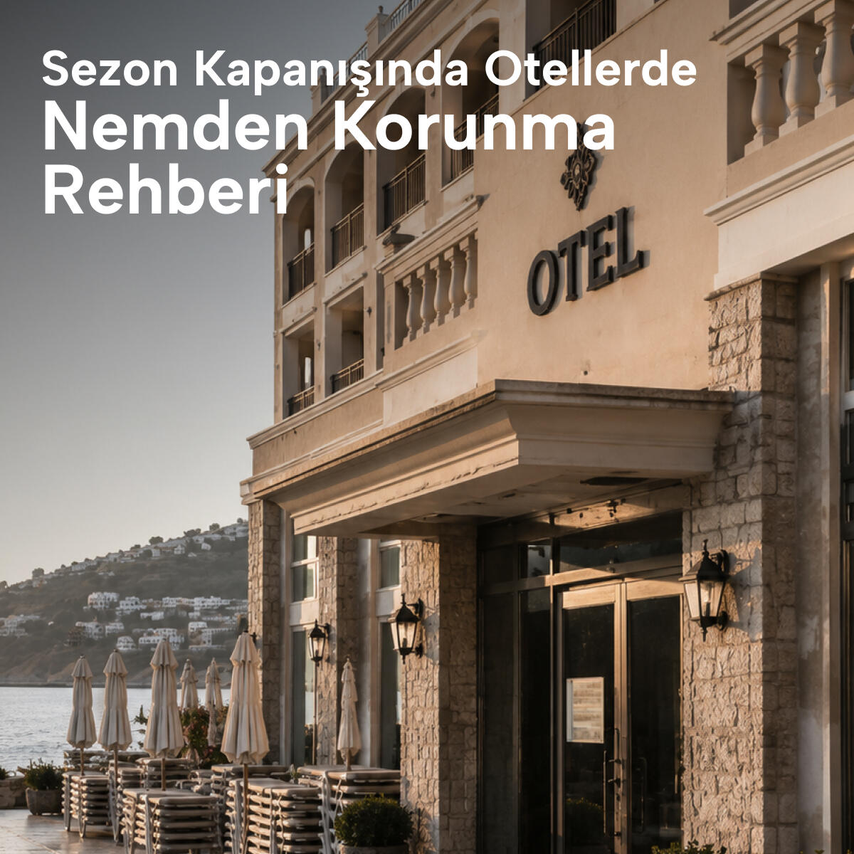 Sezon Kapanışında Otellerde Nemden Korunma Rehberi